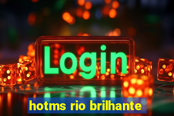 hotms rio brilhante